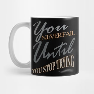 You never fail until you stop trying Mug